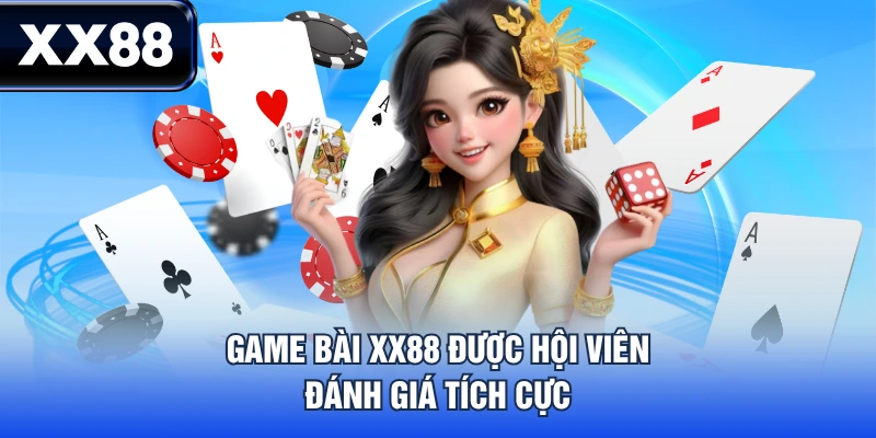 Game bài XX88 được hội viên đánh giá tích cực