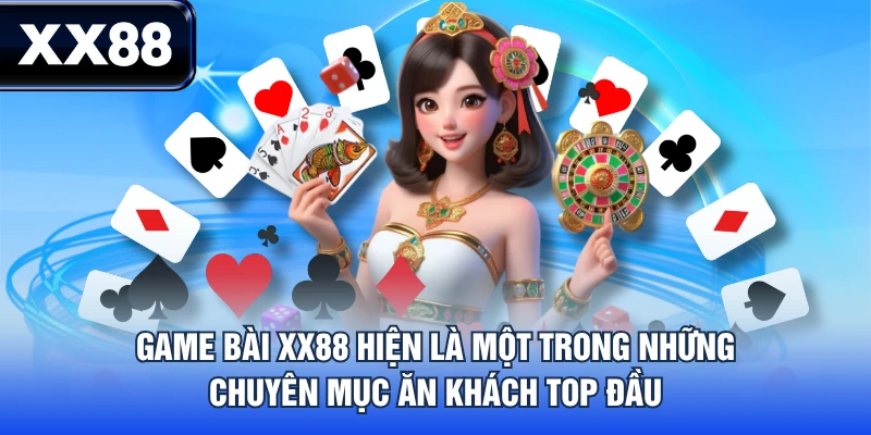 Game bài XX88 hiện là một trong những chuyên mục ăn khách top đầu